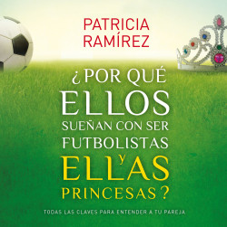 ¿Por qué ellos sueñan con ser futbolistas y ellas princesas? de Patricia Ramírez