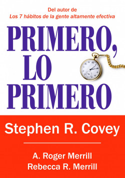 Primero, lo primero de Stephen R. CoveyA. Roger MerrillRebecca R. Merrill