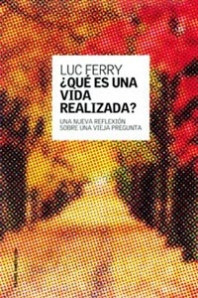 ¿Qué es una vida realizada? de Luc Ferry
