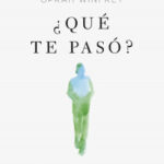 ¿Qué te pasó? de Oprah WinfreyBruce D. Perry