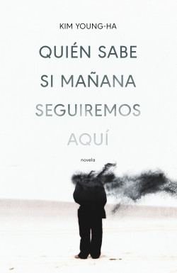 Quién sabe si mañana seguiremos aquí de Kim Young-Ha