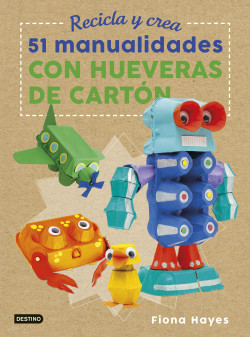 Recicla y crea. 51 manualidades con hueveras de cartón de