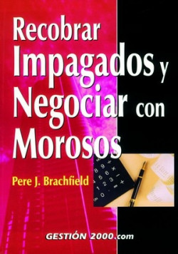 Recobrar impagados y negociar con morosos de Pedro J. Brachfield Montaña