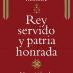 Rey servido y patria honrada de Fernando Alejandre Martínez