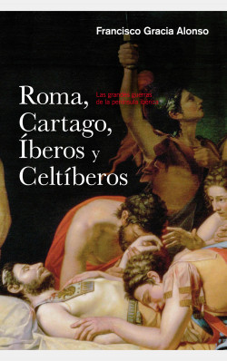 Roma, Cartago, iberos y celtiberos de Francisco Gracia Alonso