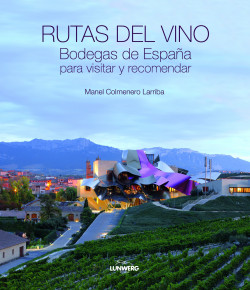 Rutas del vino. Bodegas de España para visitar y recomendar. de Manel Colmenero Larriba