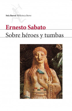 Sobre héroes y tumbas de Ernesto SabatoErnesto Sabato