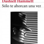 Sólo te ahorcan una vez de Dashiell HammettDashiell Hammett