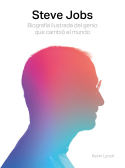 Steve Jobs. Biografía ilustrada del genio que cambió el mundo de