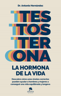 Testosterona: la hormona de la vida de Antonio Hernández Armenteros