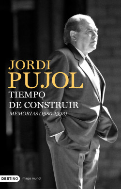 Tiempo de construir. Memorias (1980-1993) de Jordi Pujol