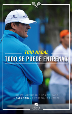 Todo se puede entrenar de Toni Nadal Homar