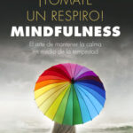 ¡Tómate un respiro! Mindfulness de Mario Alonso Puig