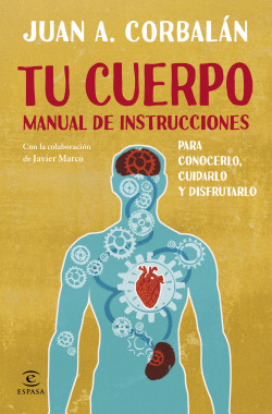 Tu cuerpo manual de instrucciones de Juan Antonio Corbalán