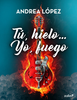 Tú, hielo… Yo, fuego (Ebook) de Andrea López