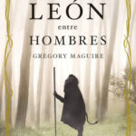 Un león entre hombres de Gregory MaguireGregory Maguire