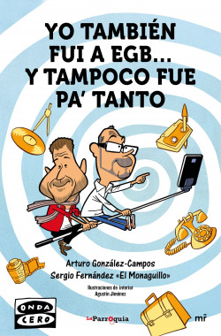 Yo también fui a EGB… y tampoco fue para tanto de Arturo González-CamposSergio Fernández «El Monaguillo»