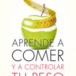 Aprende a comer y a controlar tu peso de Dr. A. Escribano Zafra