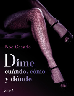 Dime cuándo, cómo y dónde de Noe Casado
