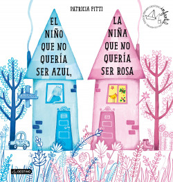 El niño que no quería ser azul, la niña que no quería ser rosa de Patricia Fitti
