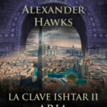 La clave Ishtar II. Aria de Alexander Hawks