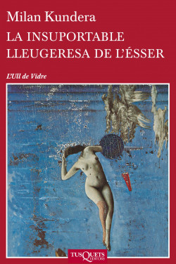 La insuportable lleugeresa de l’ésser de Milan KunderaMilan Kundera