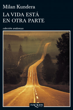 La vida está en otra parte de Milan KunderaMilan Kundera