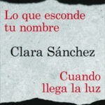 Lo que esconde tu nombre + Cuando llega la luz (pack) de Clara Sánchez
