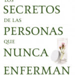 Los secretos de las personas que nunca enferman de Gene Stone
