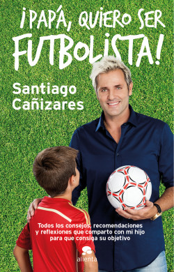 ¡Papá, quiero ser futbolista! de José Santiago Cañizares Ruiz