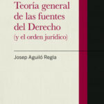 Teoría general de las fuentes del Derecho de Josep Aguiló Regla