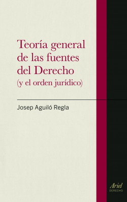 Teoría general de las fuentes del Derecho de Josep Aguiló Regla
