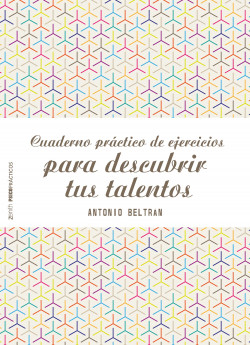 Cuaderno práctico de ejercicios para descubrir tus talentos de Antonio Beltrán Pueyo