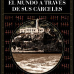 El mundo a través de sus cárceles de Fernando Gómez Hernández