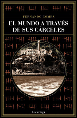 El mundo a través de sus cárceles de Fernando Gómez Hernández