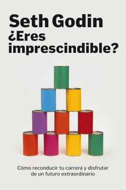 ¿Eres imprescindible? de Seth Godin