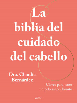 La biblia del cuidado del cabello de Dra. Claudia Bernárdez