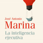 La inteligencia ejecutiva de José Antonio Marina