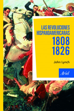 Las revoluciones hispanoamericanas 1808-1826 de John Lynch