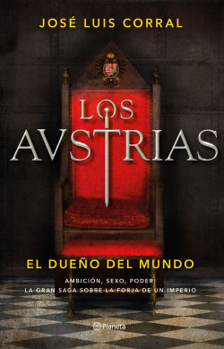Los Austrias. El dueño del mundo de José Luis Corral