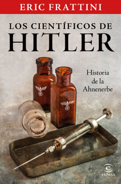Los científicos de Hitler. Historia de la Ahnenerbe de Eric Frattini