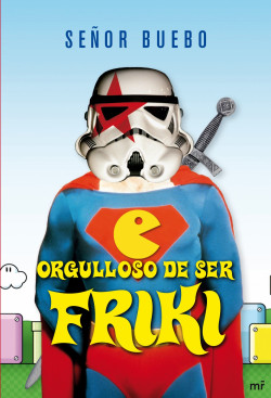 Orgulloso de ser friki de Señor Buebo