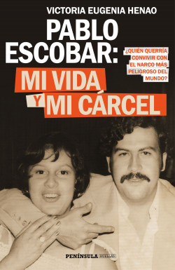 Pablo Escobar: mi vida y mi cárcel de Victoria Eugenia Henao