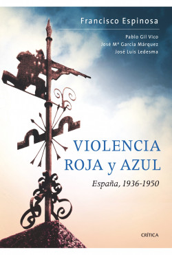 Violencia roja y azul  España, 1936-1950 de Francisco EspinosaJosé María García MárquezPablo Gil VicoJosé Luis Ledesma